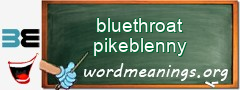 WordMeaning blackboard for bluethroat pikeblenny